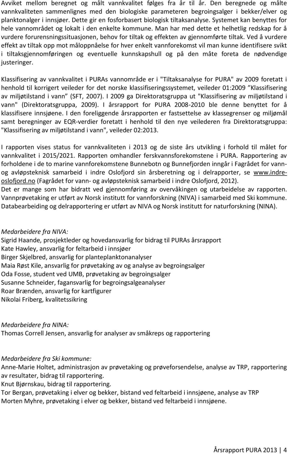 Systemet kan benyttes for hele vannområdet og lokalt i den enkelte kommune.