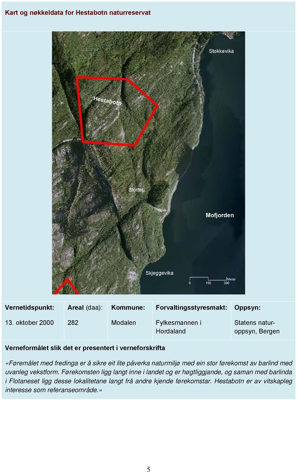 med fredinga er å sikre eit lite påverka naturmiljø med ein stor førekomst av barlind med uvanleg vekstform.