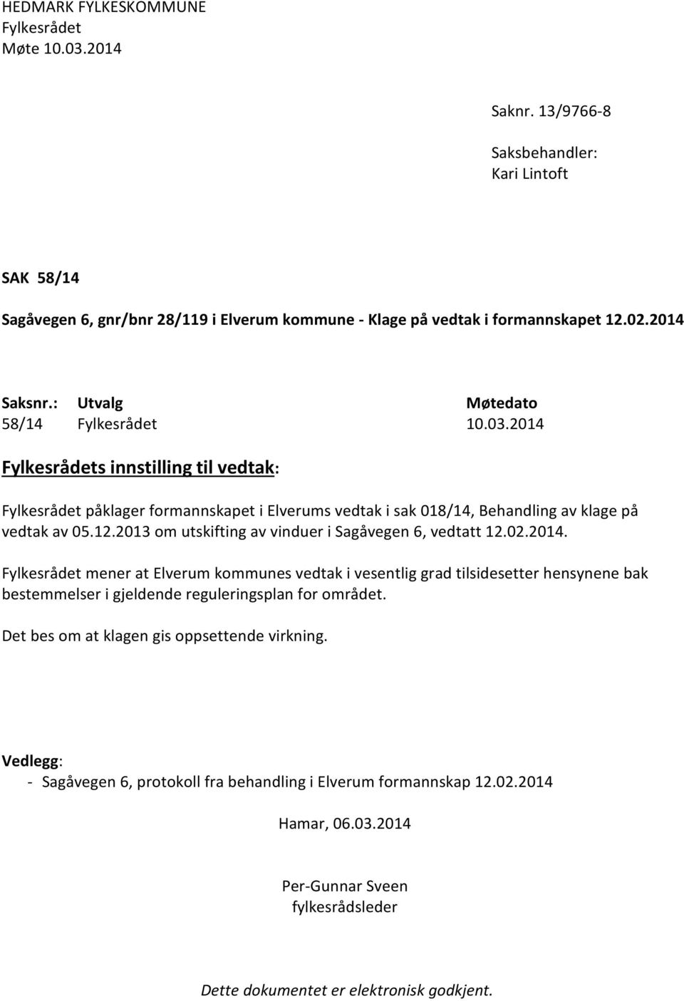 12.2013 om utskifting av vinduer i Sagåvegen 6, vedtatt 12.02.2014.