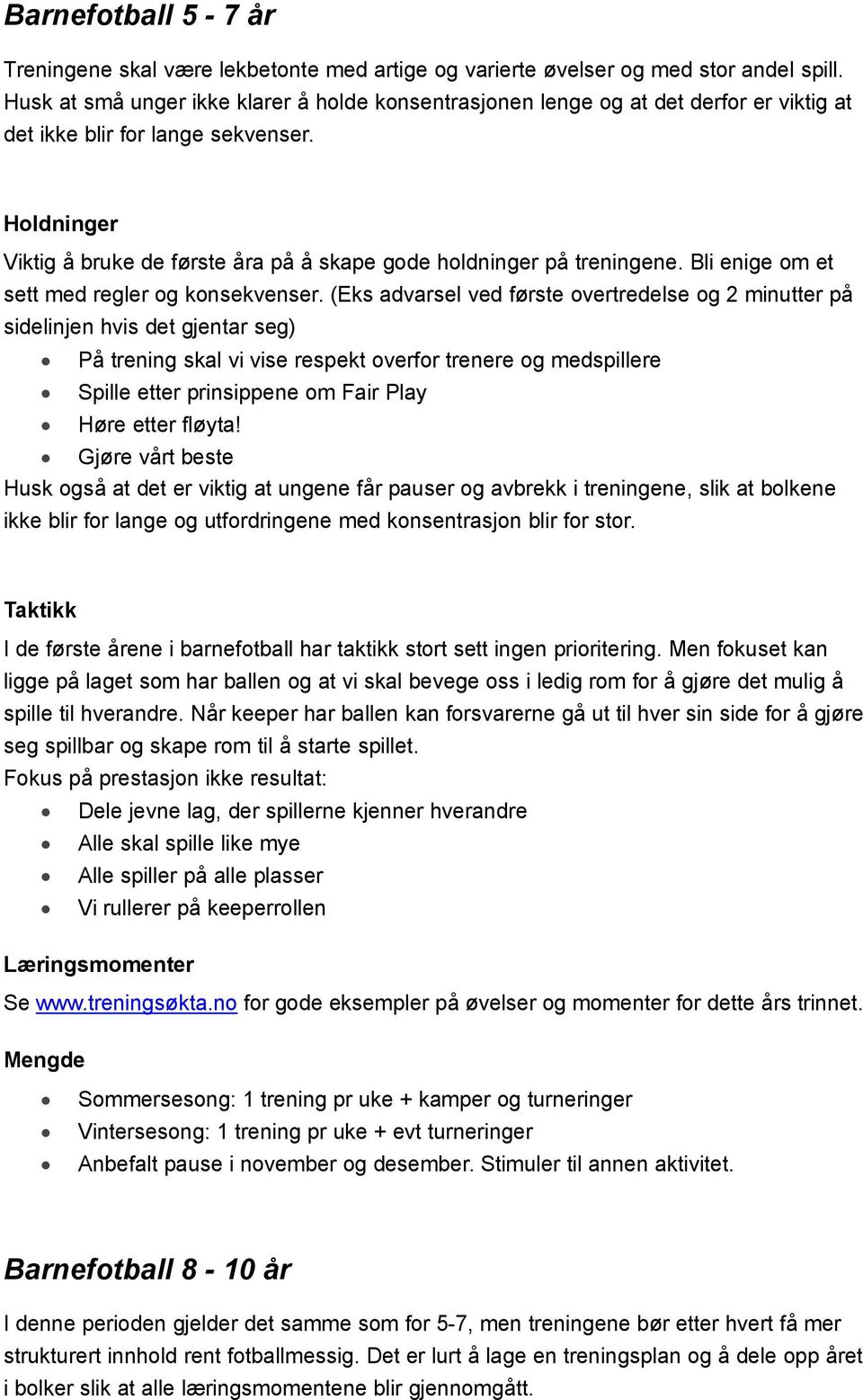 Holdninger Viktig å bruke de første åra på å skape gode holdninger på treningene. Bli enige om et sett med regler og konsekvenser.