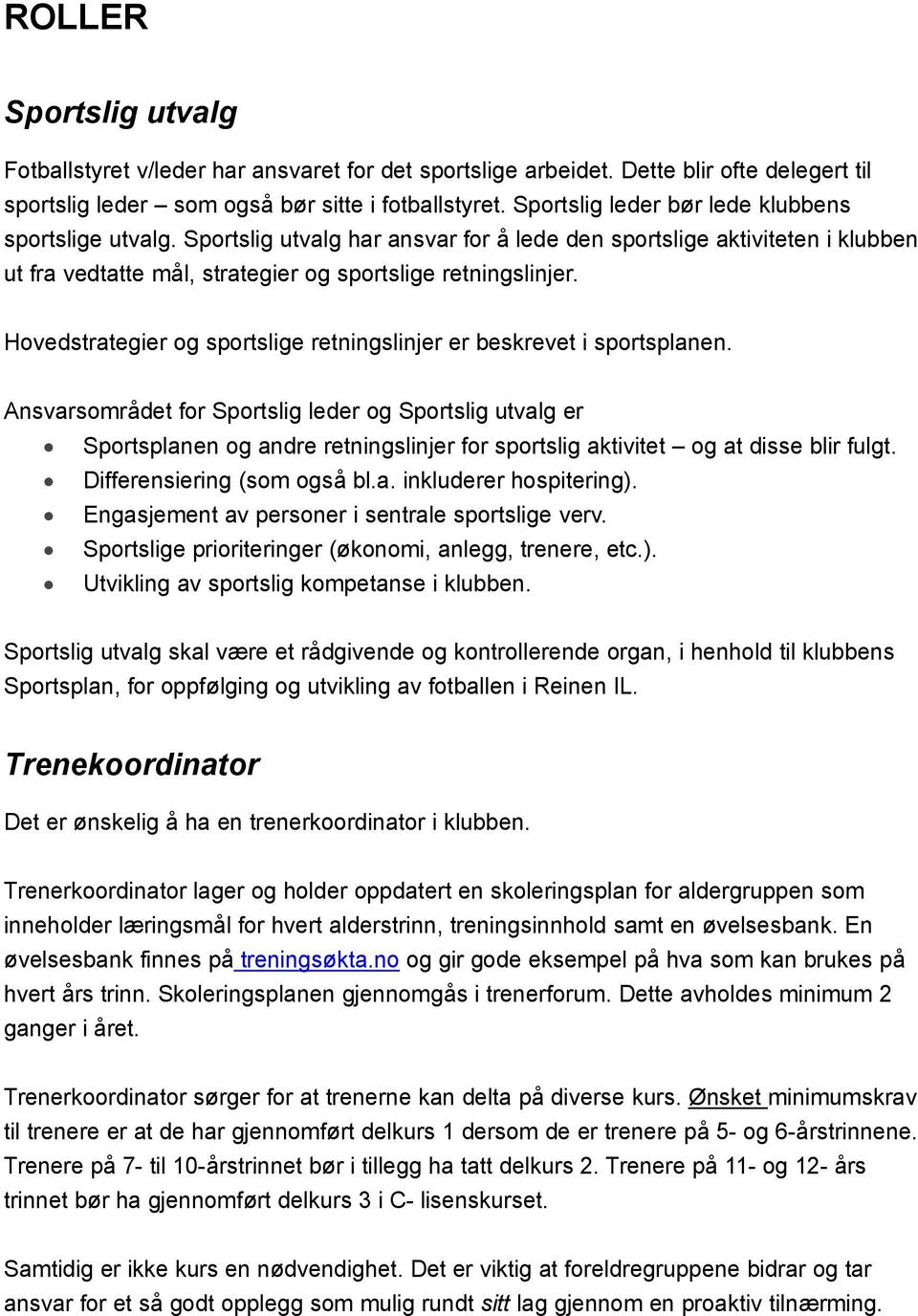 Hovedstrategier og sportslige retningslinjer er beskrevet i sportsplanen.