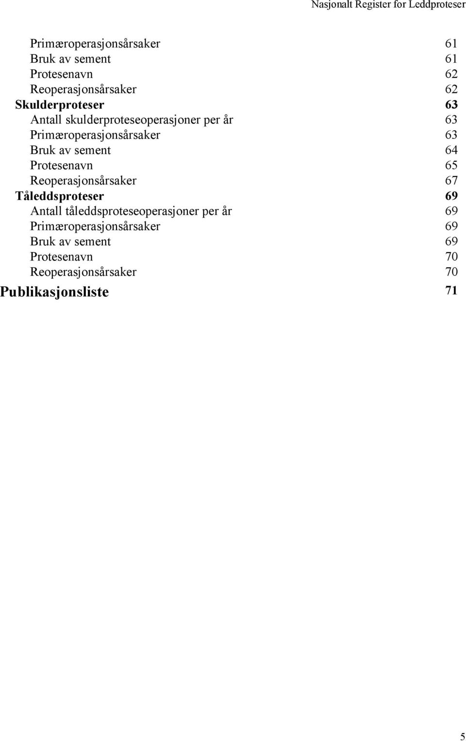 6 Bruk av sement 64 Protesenavn 65 Reoperasjonsårsaker 67 Tåleddsproteser 69 Antall