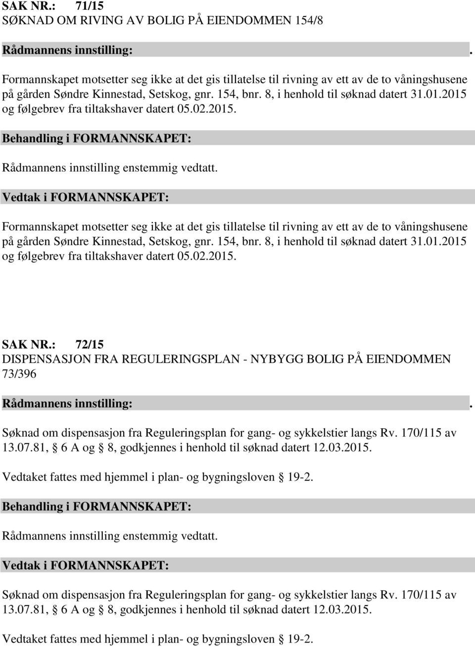 154, bnr. 8, i henhold til søknad datert 31.01.2015 og følgebrev fra tiltakshaver datert 05.02.2015. SAK NR.