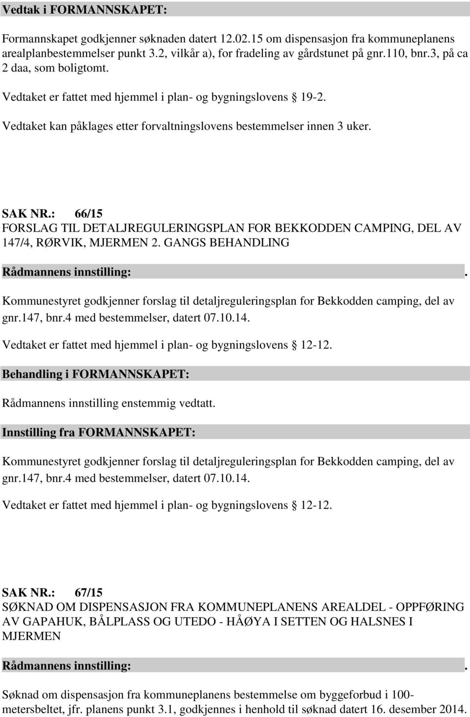 : 66/15 FORSLAG TIL DETALJREGULERINGSPLAN FOR BEKKODDEN CAMPING, DEL AV 147/4, RØRVIK, MJERMEN 2.