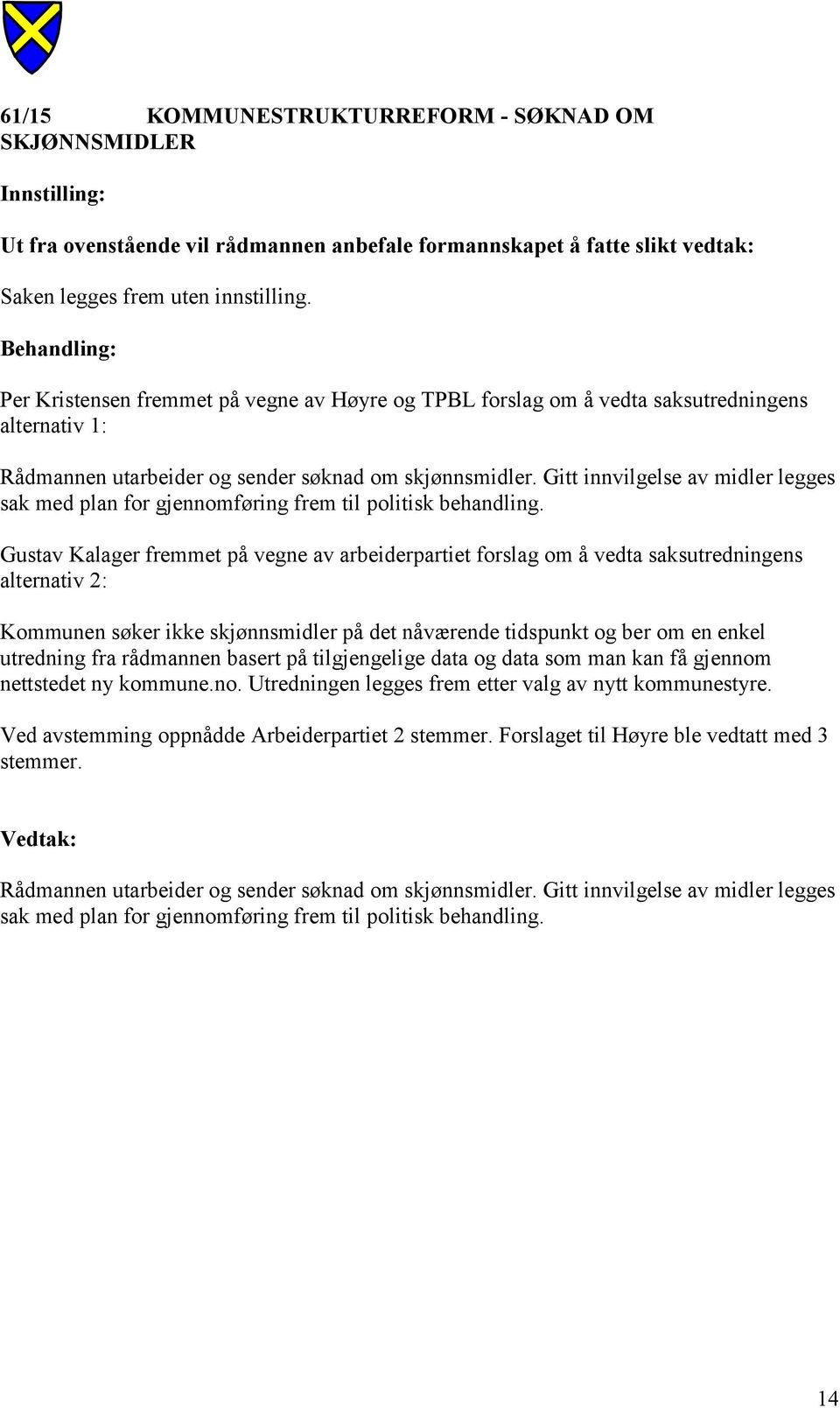 Gitt innvilgelse av midler legges sak med plan for gjennomføring frem til politisk behandling.