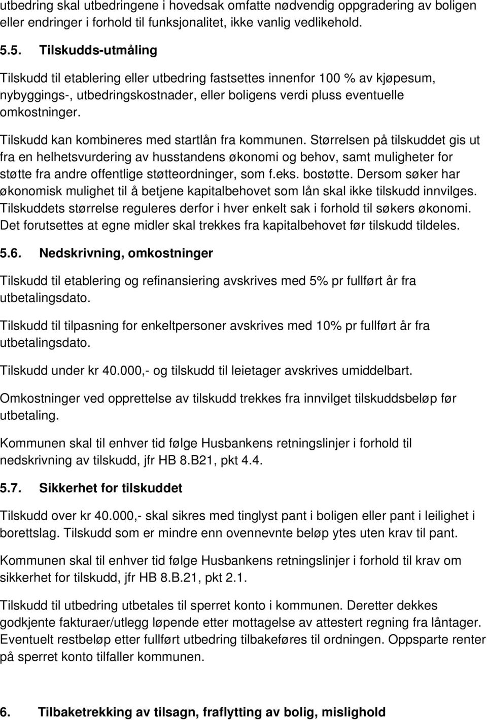 Tilskudd kan kombineres med startlån fra kommunen.