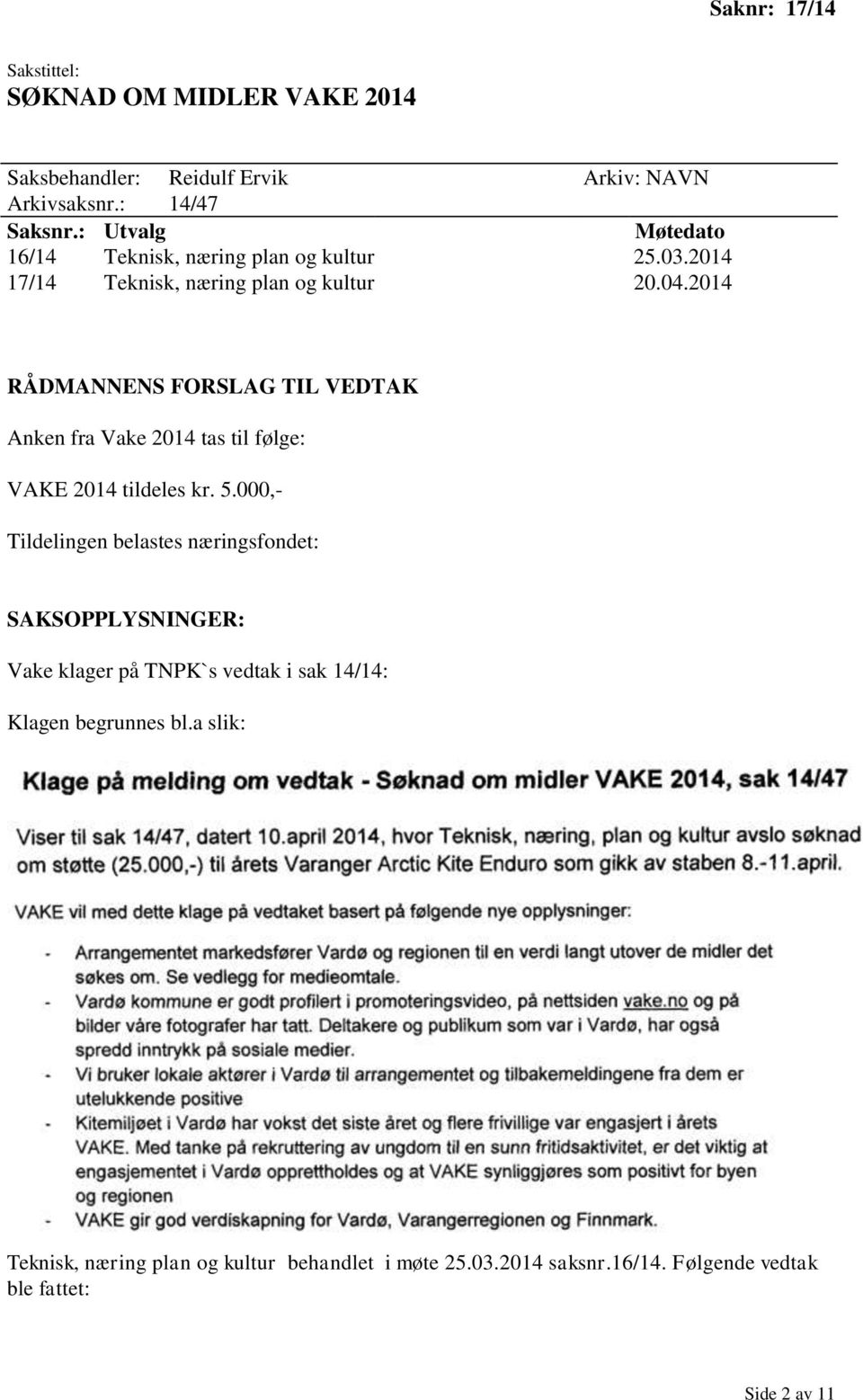 2014 Anken fra Vake 2014 tas til følge: VAKE 2014 tildeles kr. 5.