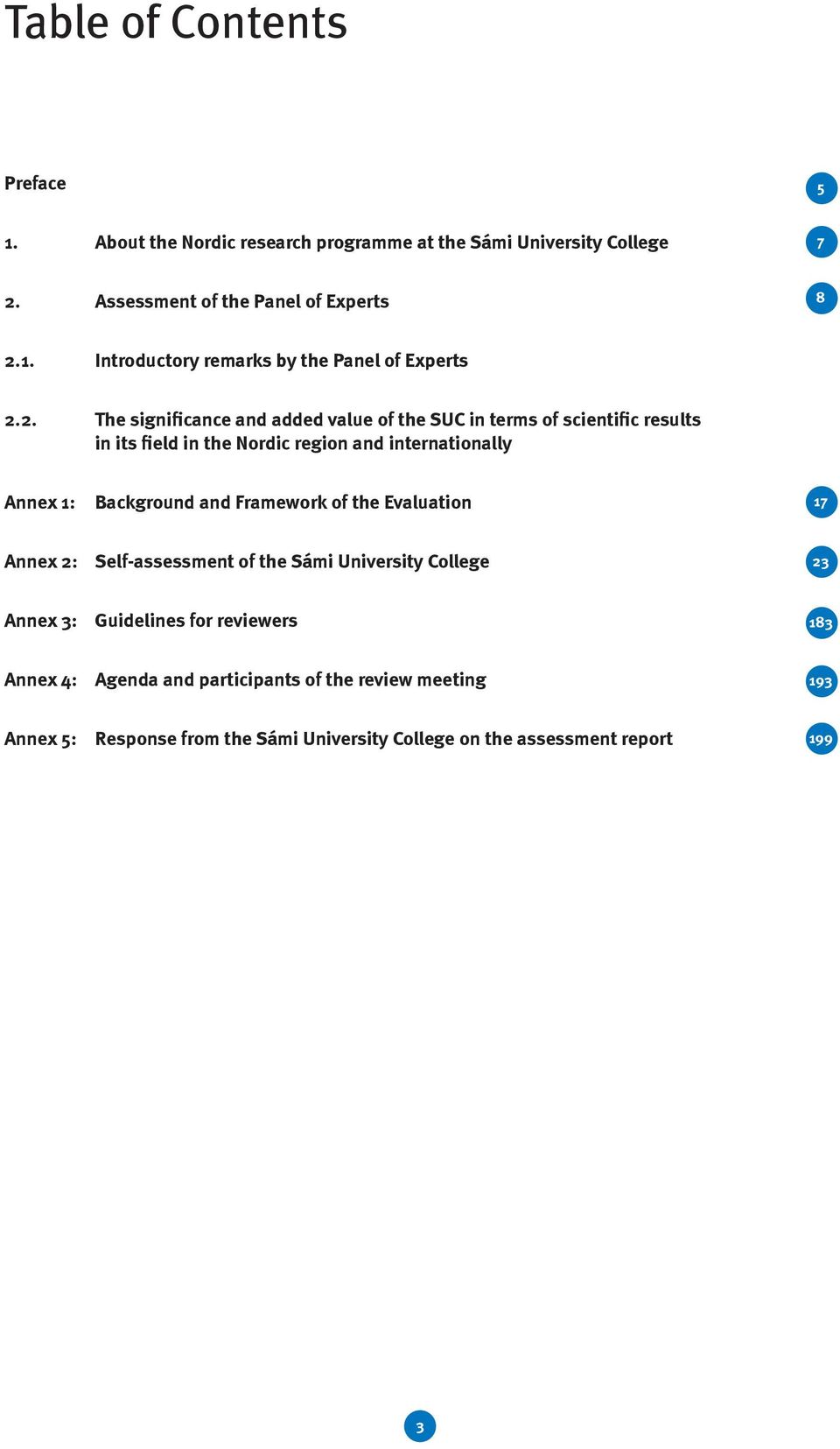 and Framework of the Evaluation 17 Annex 2: Self-assessment of the Sámi University College 23 Annex 3: Guidelines for reviewers 183 Annex 4: Agenda and