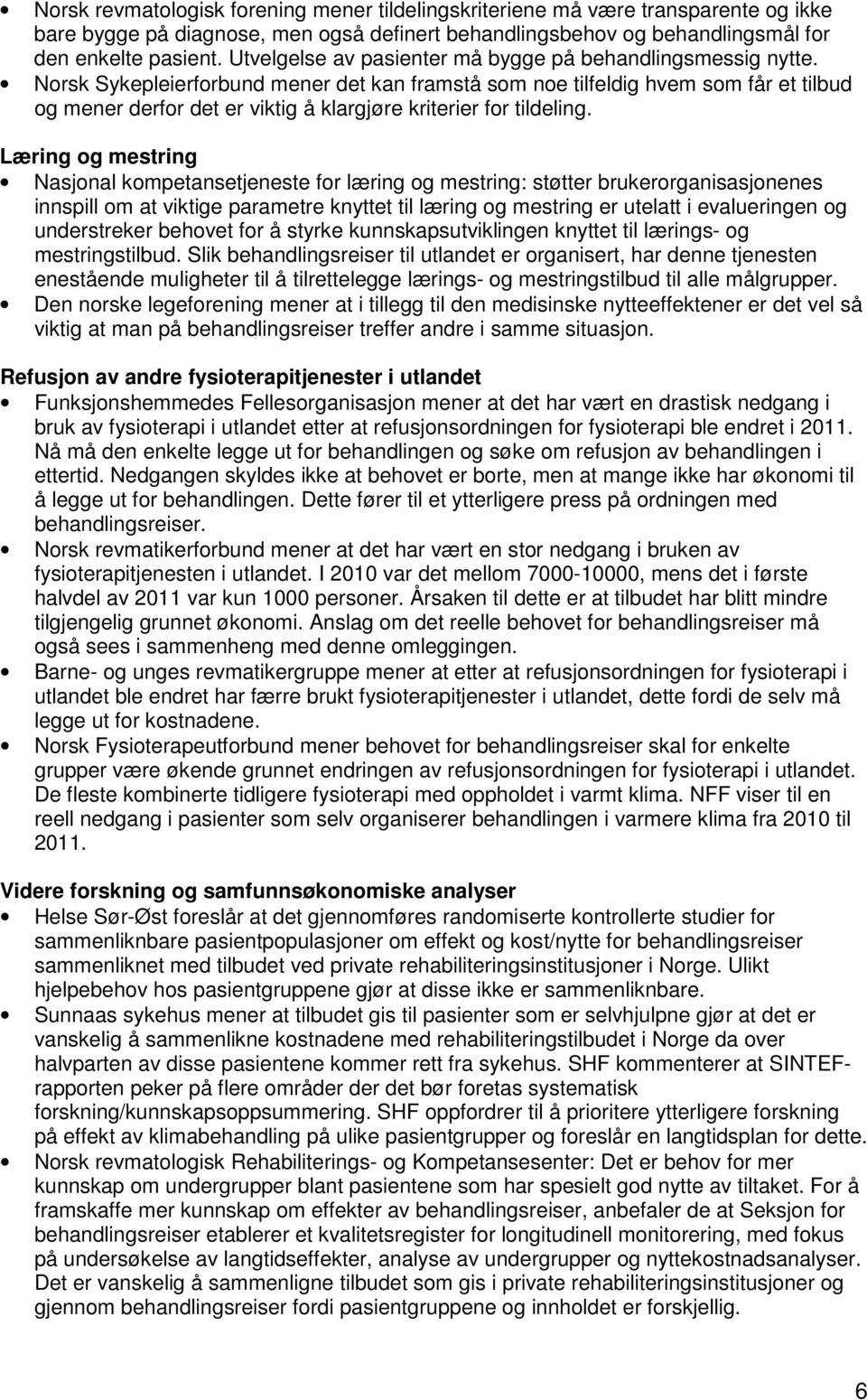 Norsk Sykepleierforbund mener det kan framstå som noe tilfeldig hvem som får et tilbud og mener derfor det er viktig å klargjøre kriterier for tildeling.