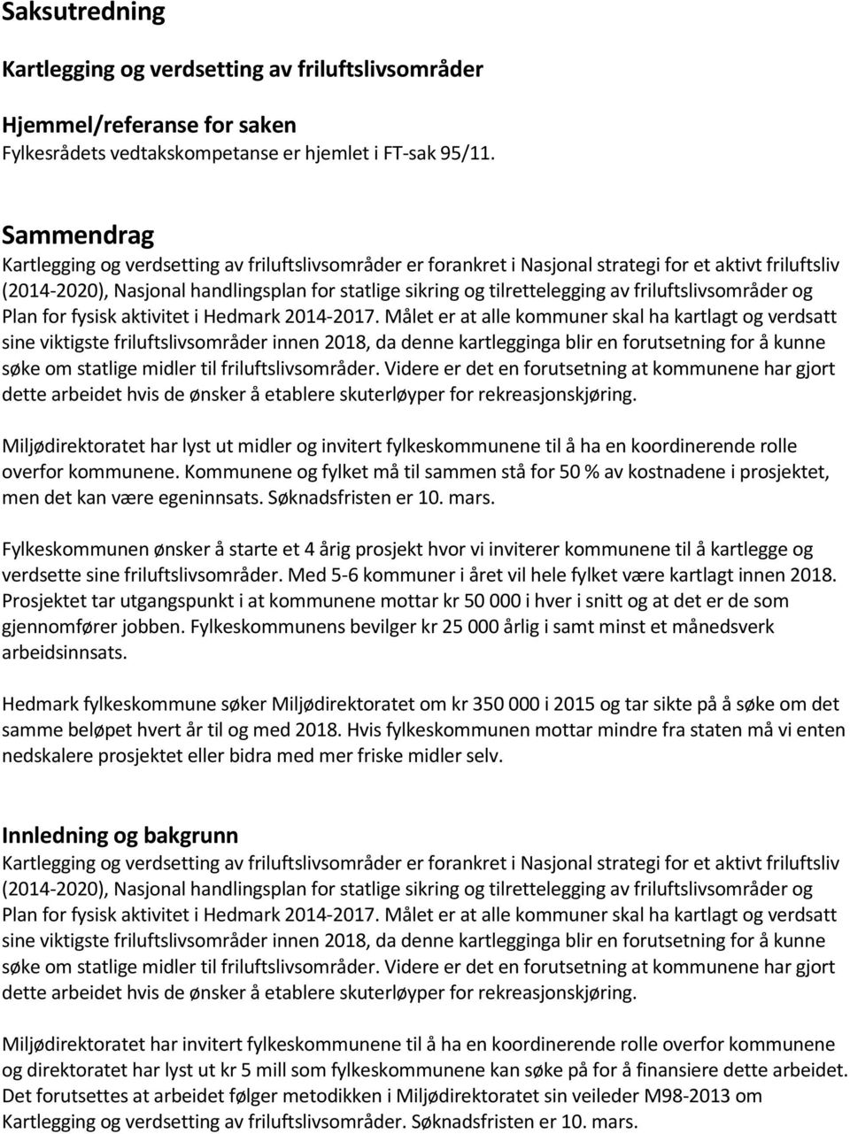 friluftslivsområder og Plan for fysisk aktivitet i Hedmark 2014-2017.