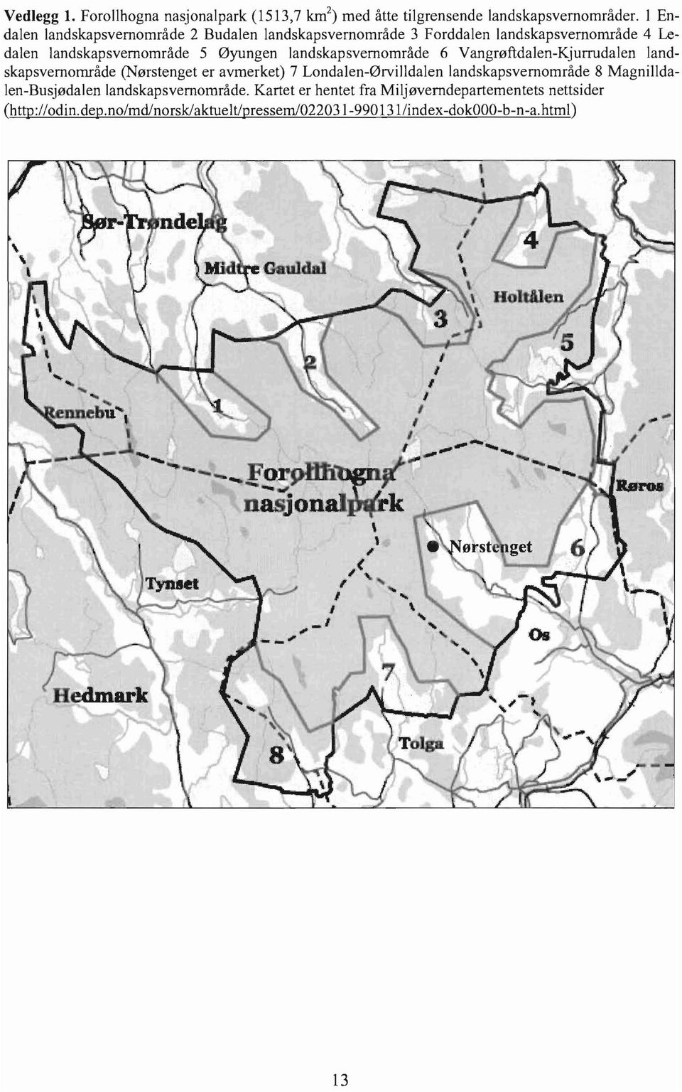 landskapsvernområde 6 Vangrøftdalen-Kjurrudalen landskapsvernområde (Nørstenget er avmerket) 7 Londalen-0rvilldalen landskapsvernområde 8