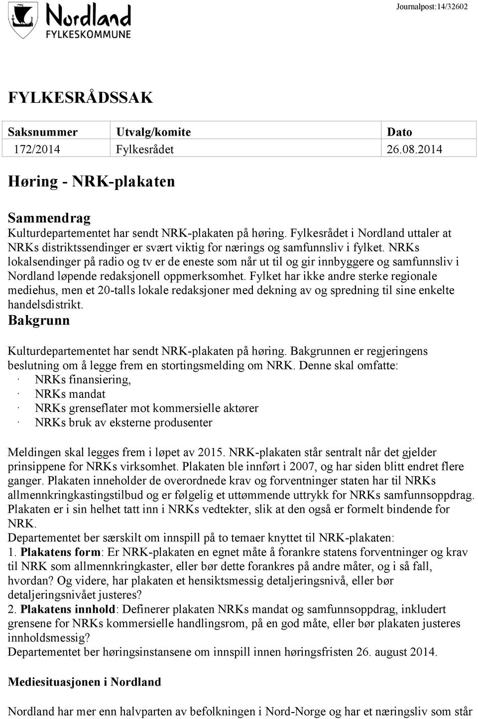 NRKs lokalsendinger på radio og tv er de eneste som når ut til og gir innbyggere og samfunnsliv i Nordland løpende redaksjonell oppmerksomhet.
