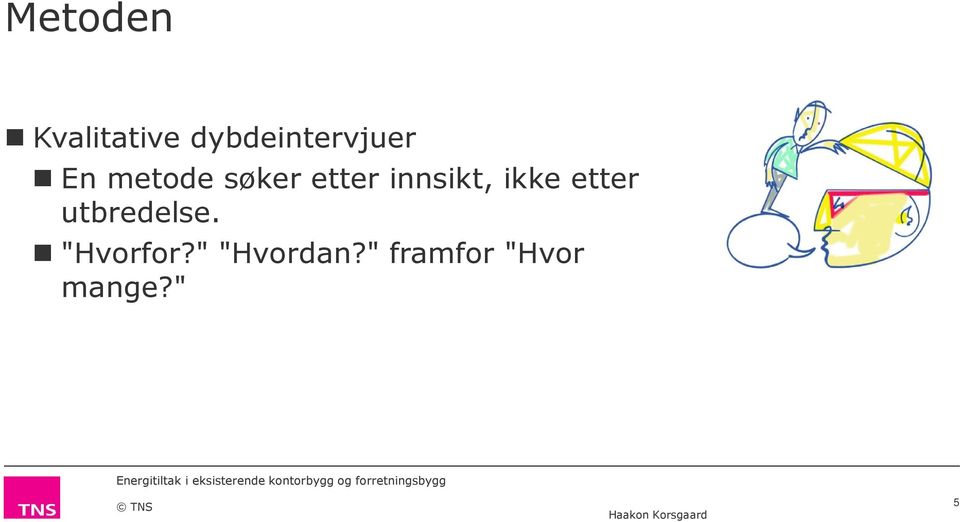 etter utbredelse. "Hvorfor?" "Hvordan?