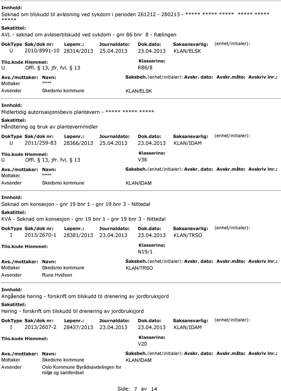 : ***** Midlertidig autorisasjonsbevis plantevern - ***** ***** ***** Håndtering og bruk av plantevernmidler 2011/259-83 28366/2013 KLAN/DAM Tilg.kode Hjemmel: Offl. 13, jfr. fvl. 13 V36 Avs.