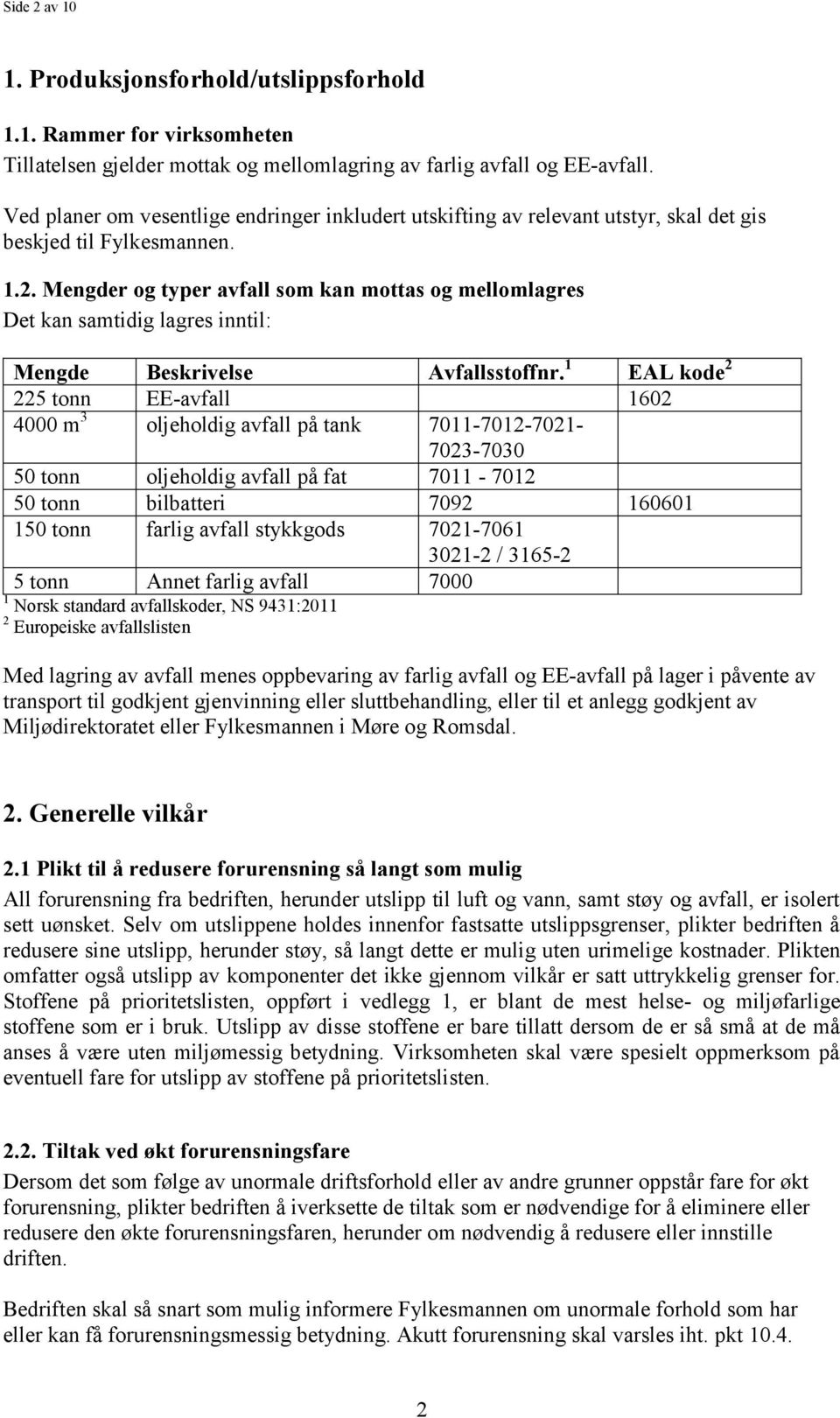 Mengder og typer avfall som kan mottas og mellomlagres Det kan samtidig lagres inntil: Mengde Beskrivelse Avfallsstoffnr.