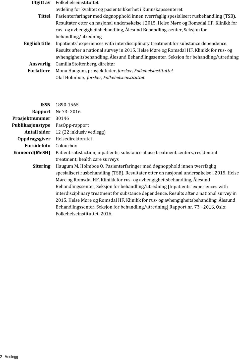 Helse Møre og Romsdal HF, Klinikk for rus- og avhengigheitsbehandling, Ålesund Behandlingssenter, Seksjon for behandling/utredning Inpatients experiences with interdisciplinary treatment for