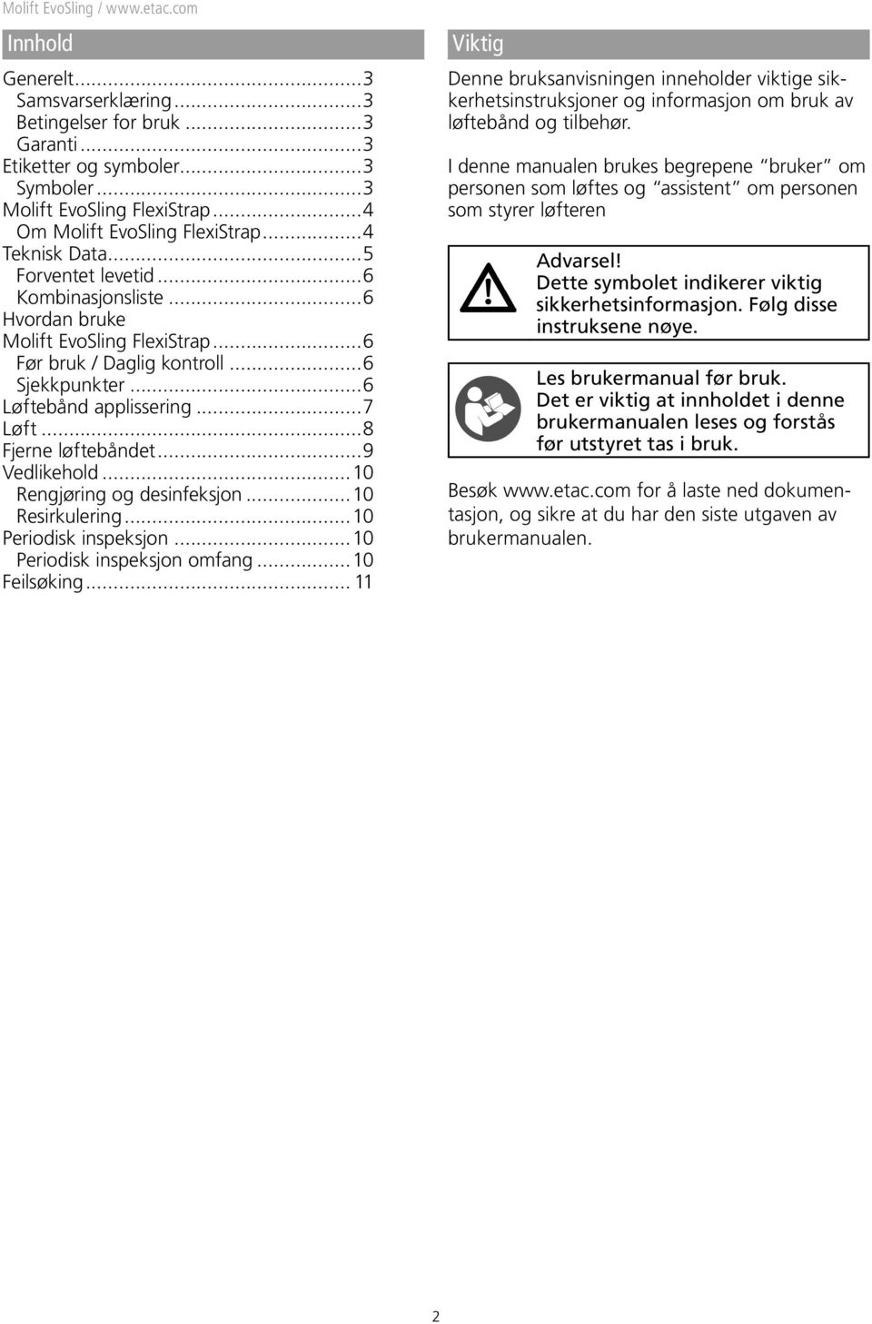 ..9 Vedlikehold...10 Rengjøring og desinfeksjon...10 Resirkulering...10 Periodisk inspeksjon...10 Periodisk inspeksjon omfang...10 Feilsøking.