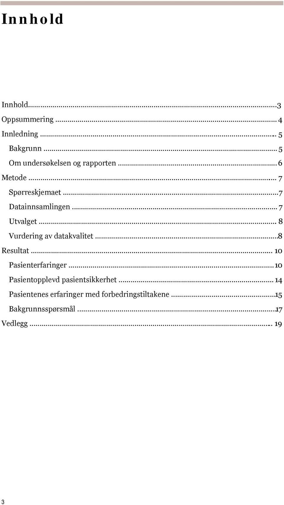 .. 7 Utvalget... 8 Vurdering av datakvalitet... 8 Resultat... 10 Pasienterfaringer.