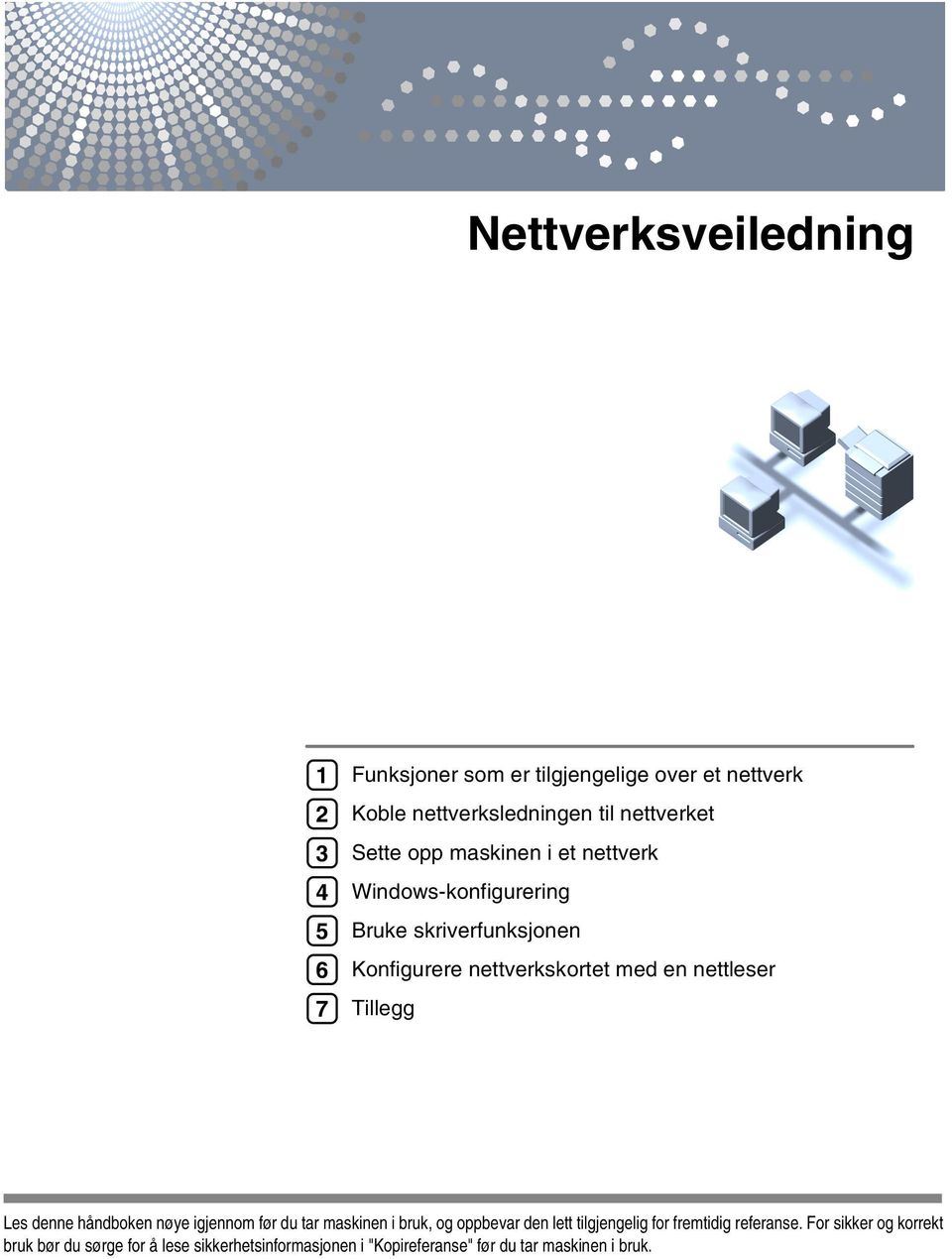 Tillegg Les denne håndboken nøye igjennom før du tar maskinen i bruk, og oppbevar den lett tilgjengelig for fremtidig