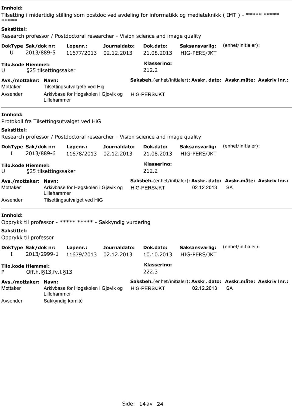 2 Mottaker Tilsettingsutvalgete ved Hig rotokoll fra Tilsettingsutvalget ved HiG Research professor / ostdoctoral researcher - Vision science and image