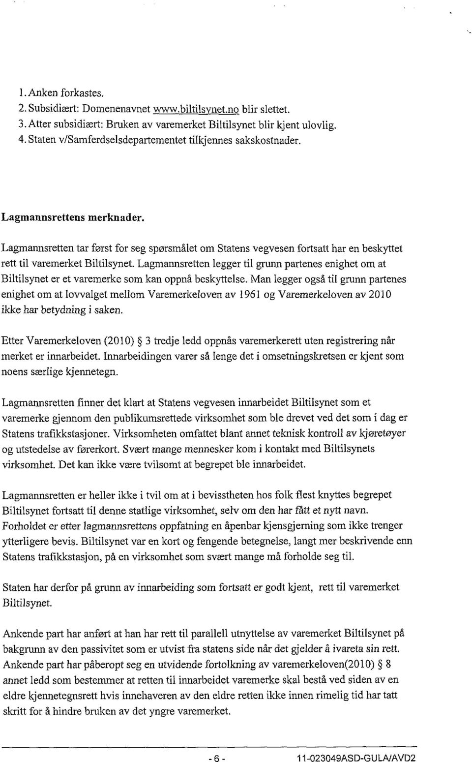 Lagmannsretten tar først for seg spørsmålet om Statens vegvesen fortsatt har en beskyttet rett til varemerket Biltilsynet.