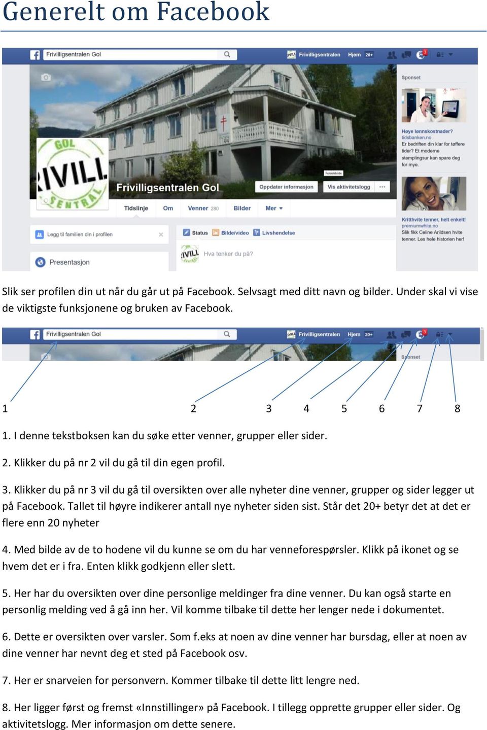 Klikker du på nr 3 vil du gå til oversikten over alle nyheter dine venner, grupper og sider legger ut på Facebook. Tallet til høyre indikerer antall nye nyheter siden sist.