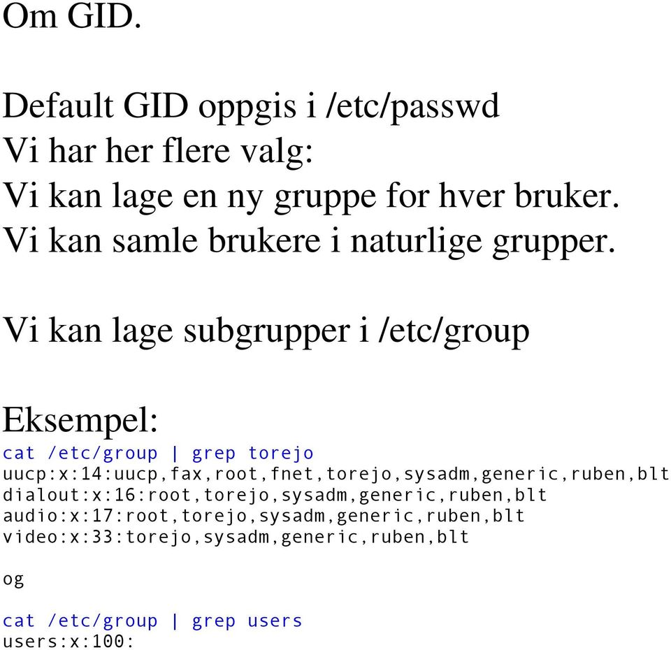 Vi kan lage subgrupper i /etc/group Eksempel: cat /etc/group grep torejo