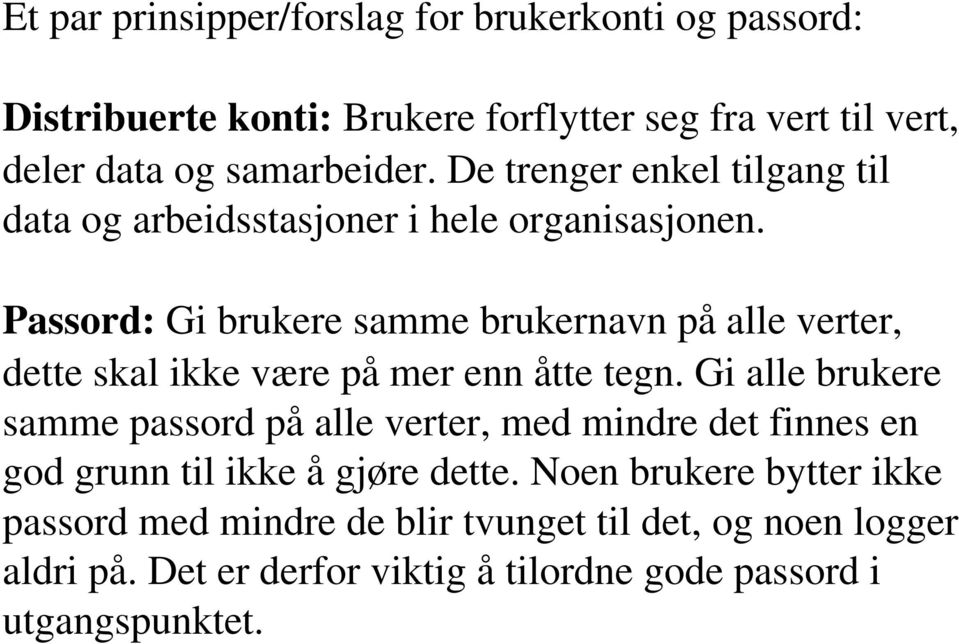 Passord: Gi brukere samme brukernavn på alle verter, dette skal ikke være på mer enn åtte tegn.