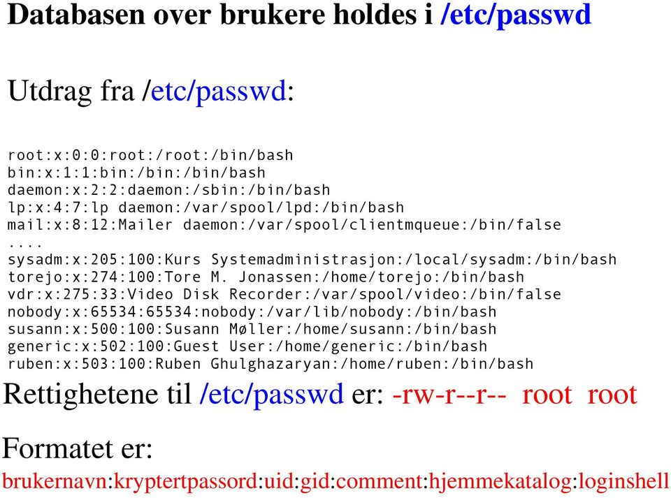 Jonassen:/home/torejo:/bin/bash vdr:x:275:33:video Disk Recorder:/var/spool/video:/bin/false nobody:x:65534:65534:nobody:/var/lib/nobody:/bin/bash susann:x:500:100:susann