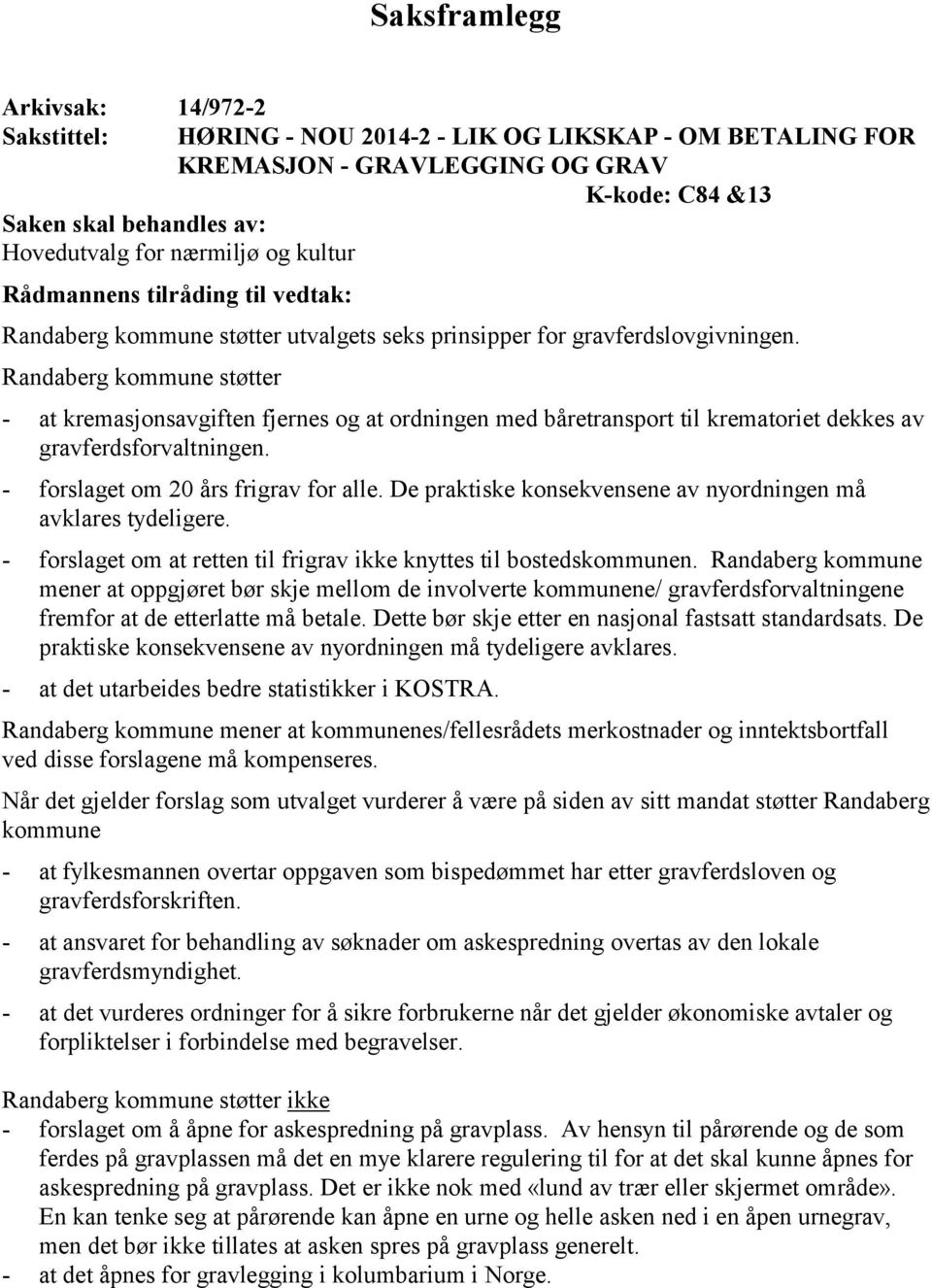 Randaberg kommune støtter - at kremasjonsavgiften fjernes og at ordningen med båretransport til krematoriet dekkes av gravferdsforvaltningen. - forslaget om 20 års frigrav for alle.