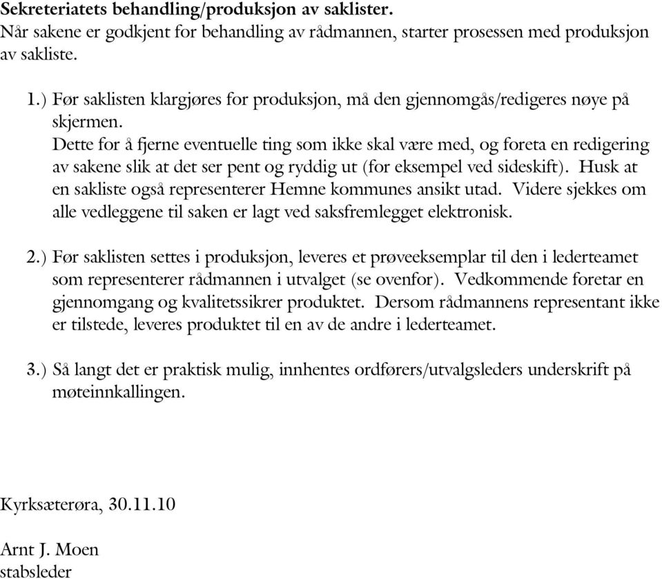 Dette for å fjerne eventuelle ting som ikke skal være med, og foreta en redigering av sakene slik at det ser pent og ryddig ut (for eksempel ved sideskift).