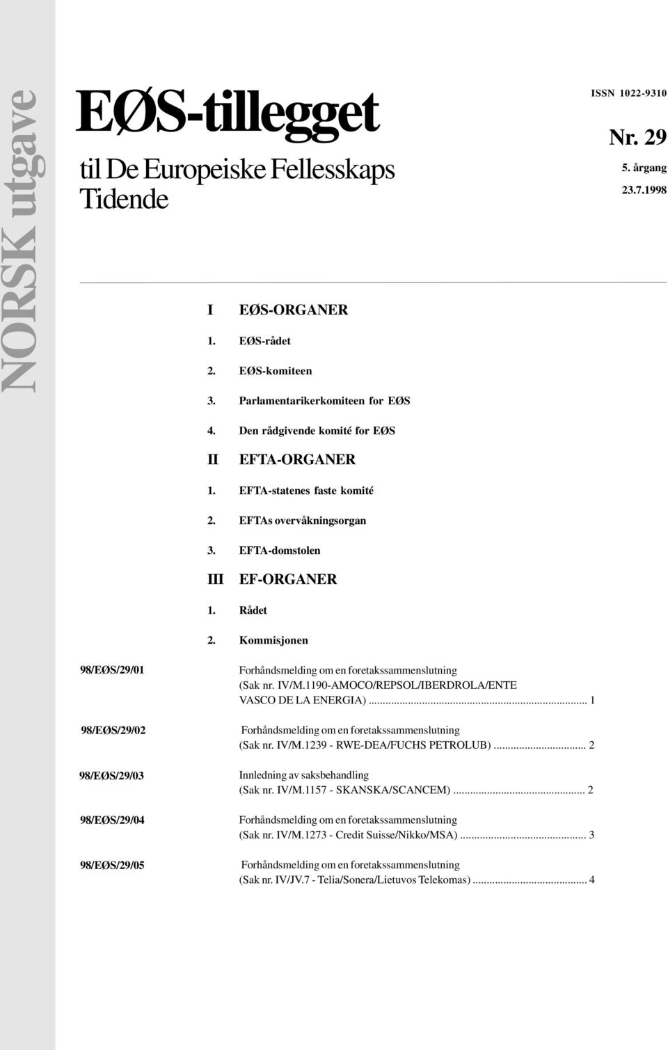 EFTA-domstolen III EF-ORGANER 1. Rådet 2. Kommisjonen 98/EØS/29/01 98/EØS/29/02 98/EØS/29/03 98/EØS/29/04 98/EØS/29/05 (Sak nr. IV/M.