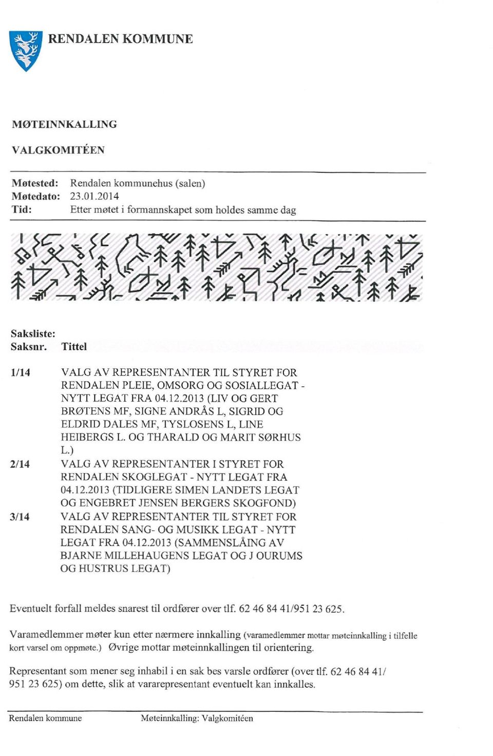 Tittel 1/14 VALG AV REPRESENTANTER TIL STYRET FOR RENDALEN PLEIE, OMSORG OG SOSIALLEGAT - NYTT LEGAT FRA 04.12.