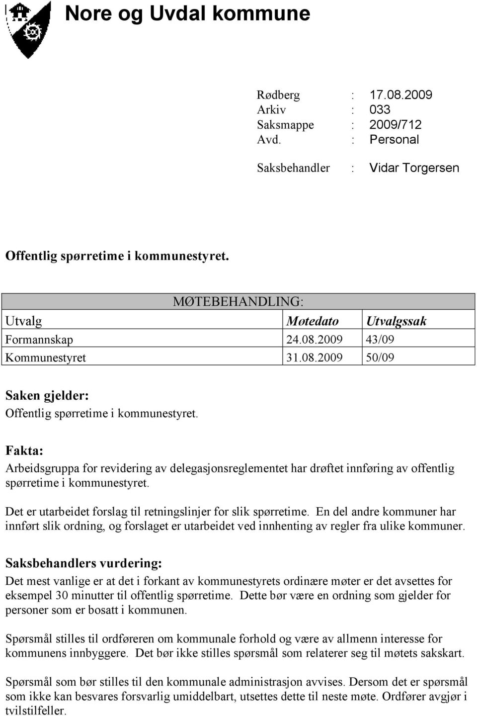 Fakta: Arbeidsgruppa for revidering av delegasjonsreglementet har drøftet innføring av offentlig spørretime i kommunestyret. Det er utarbeidet forslag til retningslinjer for slik spørretime.