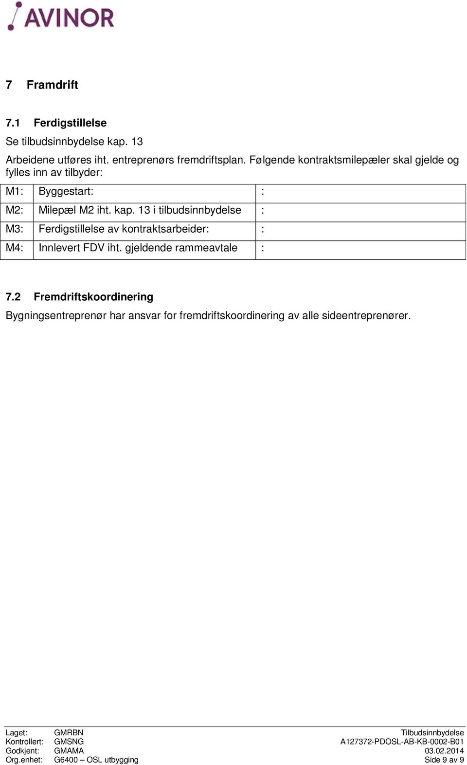 13 i tilbudsinnbydelse : M3: Ferdigstillelse av kontraktsarbeider: : M4: Innlevert FDV iht. gjeldende rammeavtale : 7.