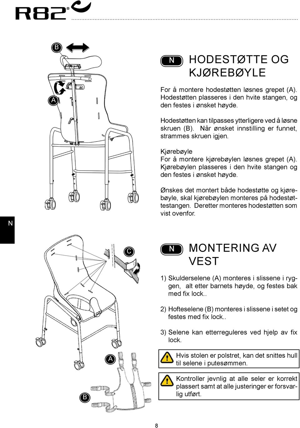 Kjørebøylen plasseres i den hvite stangen og den festes i ønsket høyde. Ønskes det montert både hodestøtte og kjørebøyle, skal kjørebøylen monteres på hodestøttestangen.