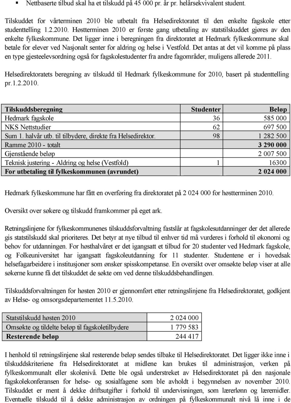 Det ligger inne i beregningen fra direktoratet at Hedmark fylkeskommune skal betale for elever ved Nasjonalt senter for aldring og helse i Vestfold.