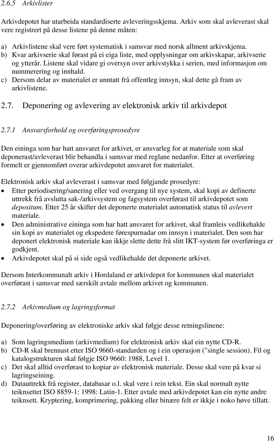 b) Kvar arkivserie skal førast på ei eiga liste, med opplysningar om arkivskapar, arkivserie og ytterår.