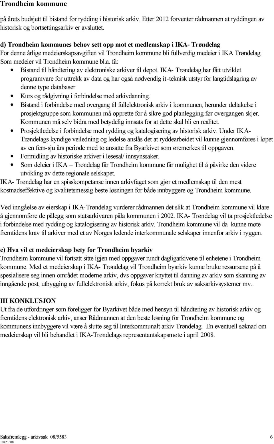 Som medeier vil Trondheim kommune bl.a. få: Bistand til håndtering av elektroniske arkiver til depot.