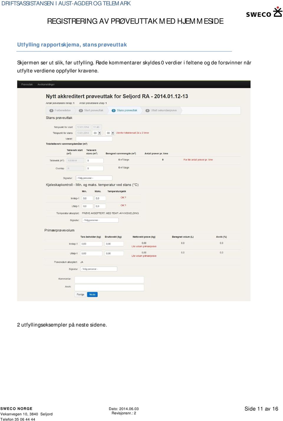 Røde kommentarer skyldes 0 verdier i feltene og de