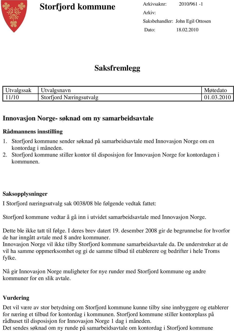 Storfjord kommune stiller kontor til disposisjon for Innovasjon Norge for kontordagen i kommunen.