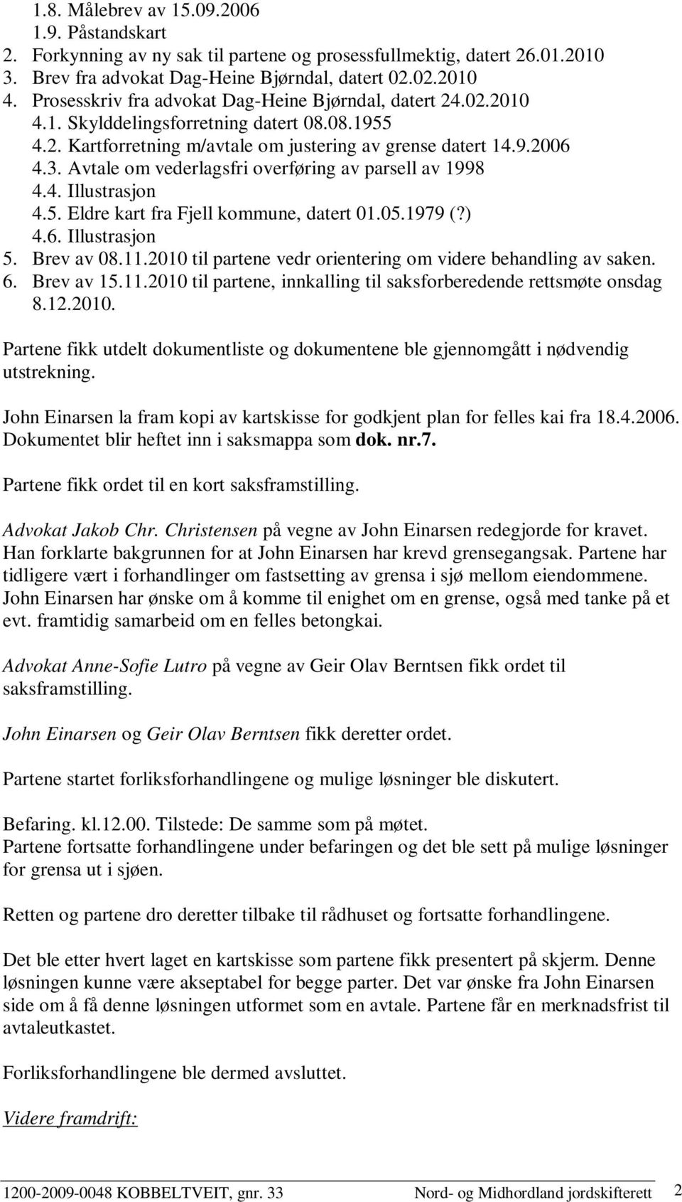 Avtale om vederlagsfri overføring av parsell av 1998 4.4. Illustrasjon 4.5. Eldre kart fra Fjell kommune, datert 01.05.1979 (?) 4.6. Illustrasjon 5. Brev av 08.11.