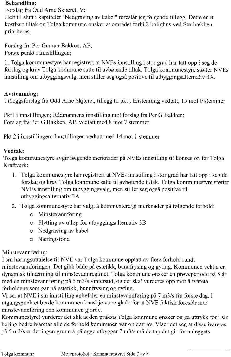 Forslag fra Per Gunnar Bakken, AP; Første punkt i innstillingen; 1, Tolga kommunestyre har registrert at NVEs innstilling i stor grad har tatt opp i seg de forslag og krav Tolga kommune satte til