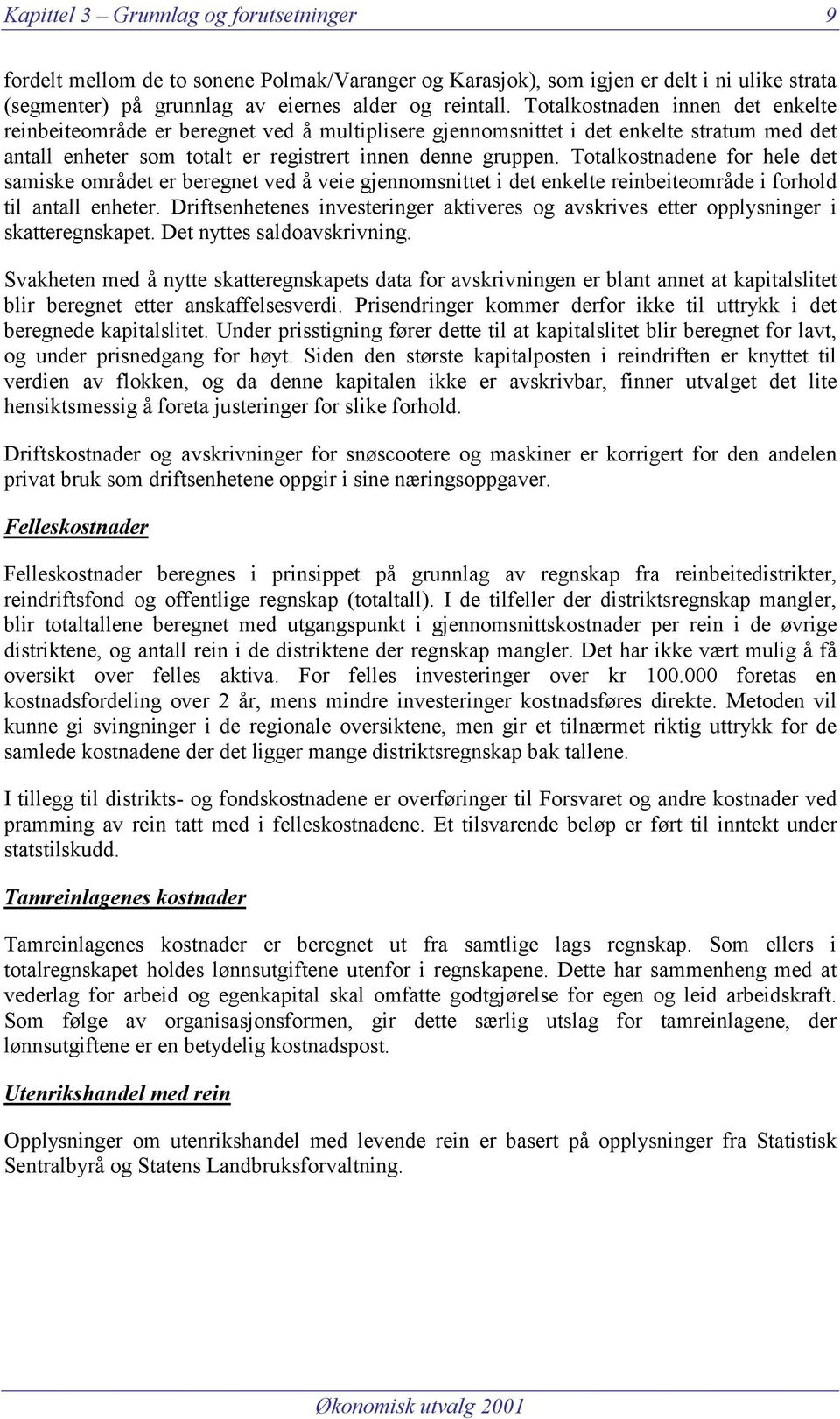 Totalkostnadene for hele det samiske området er beregnet ved å veie gjennomsnittet i det enkelte reinbeiteområde i forhold til antall enheter.