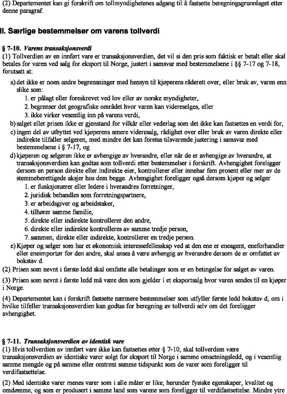 samsvar med bestemmelsene i 7-17 og 7-18, forutsatt at: a) det ikke er noen andre begrensninger med hensyn til kjeperens raderett over, eller bruk av, varen enn slike som: 1.