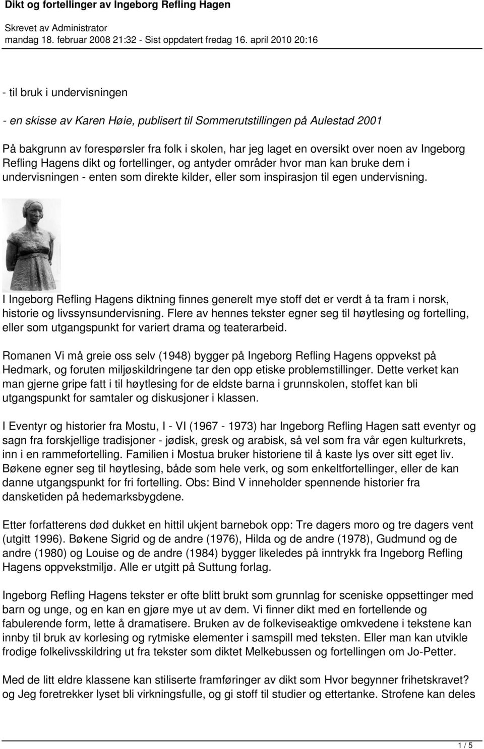 I Ingeborg Refling Hagens diktning finnes generelt mye stoff det er verdt å ta fram i norsk, historie og livssynsundervisning.