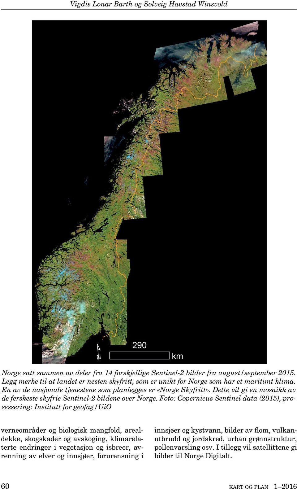 Dette vil gi en mosaikk av de ferskeste skyfrie Sentinel-2 bildene over Norge.