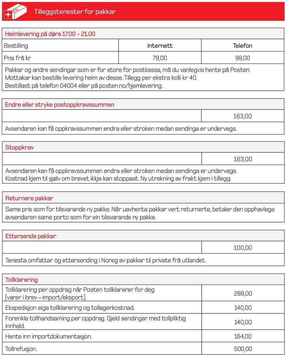 Tillegg per ekstra kolli kr 40. Bestillast på telefon 04004 eller på posten.no/hjemlevering.