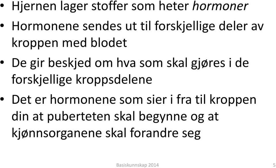 gjøres i de forskjellige kroppsdelene Det er hormonene som sier i fra