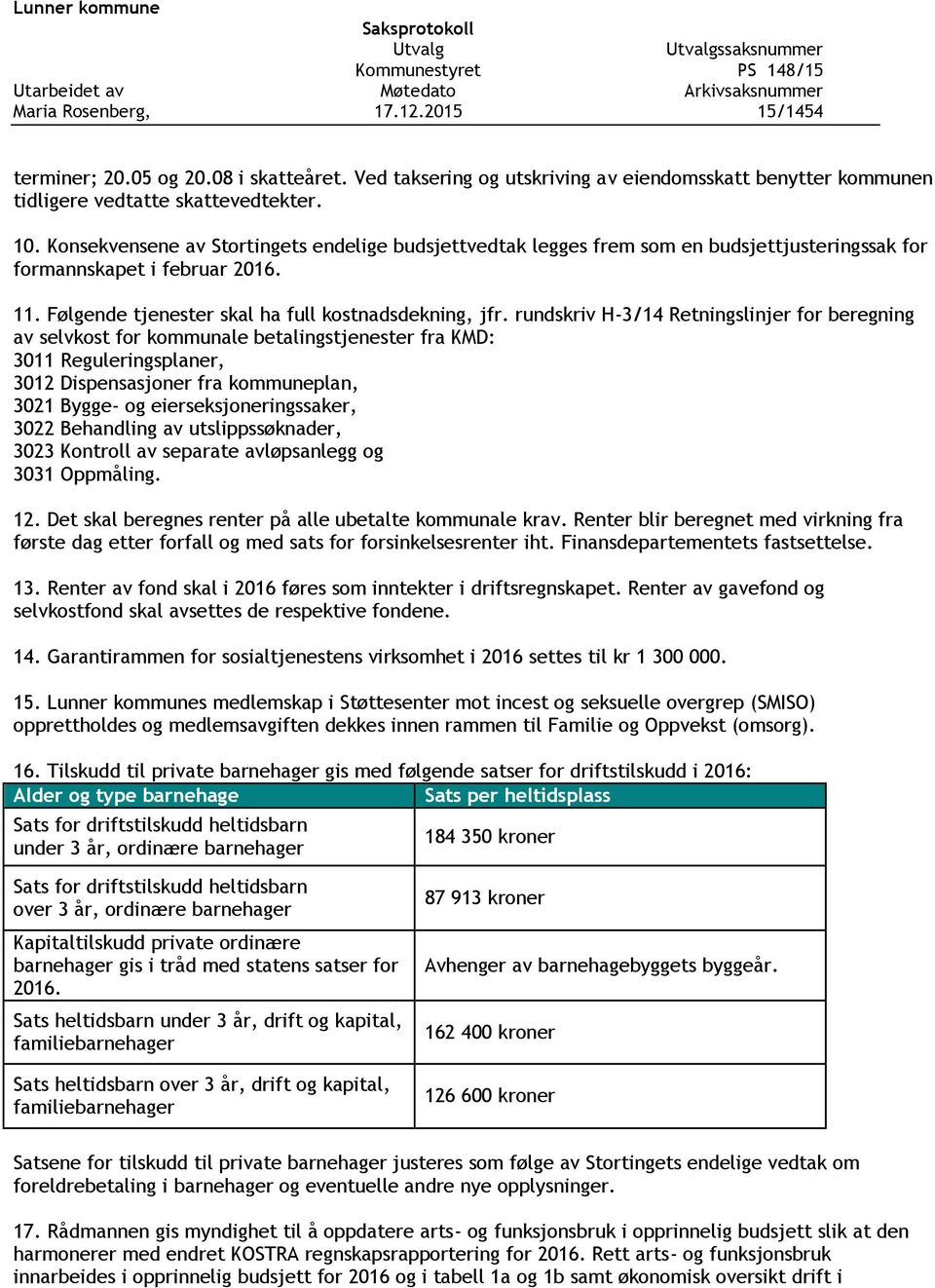 rundskriv H-3/14 Retningslinjer for beregning av selvkost for kommunale betalingstjenester fra KMD: 3011 Reguleringsplaner, 3012 Dispensasjoner fra kommuneplan, 3021 Bygge- og eierseksjoneringssaker,